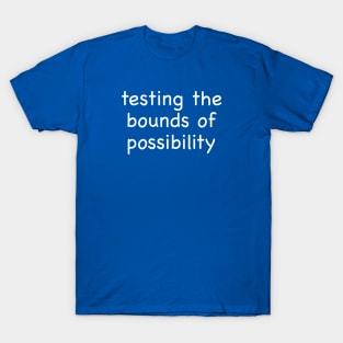 Testing the Bounds of Possibility T-Shirt